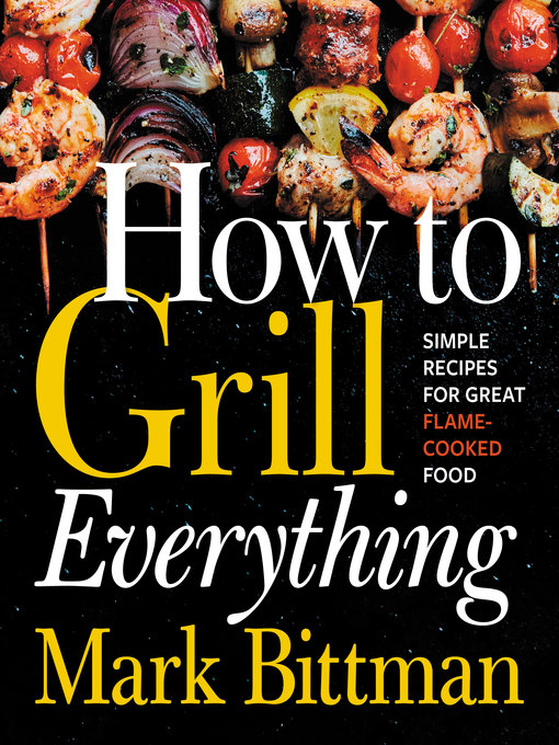 Title details for How to Grill Everything by Mark Bittman - Available